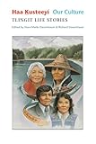 Haa Kusteeyí, Our Culture: Tlingit Life Stories (Classics of Tlingit Oral Literature)