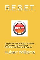 R.E.S.E.T.: The Process of Adapting, Changing, and Overcoming an Adverse Childhood and Traumatic Events. 1980844267 Book Cover