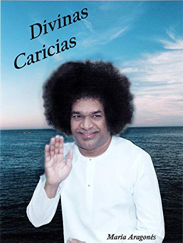 Divinas Caricias: Mis experiencias con Sathya Sai Baba (Colección Sri Sathya Sai Baba en español) (S