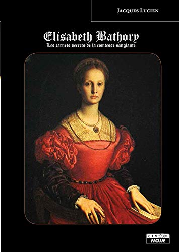 Télécharger Elisabeth Bathory Les carnets secrets de la Comtesse sanglante (Camion Noir) Livre PDF Gratuit