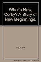What's New, Corky? A Story of New Beginnings. B0086NLXTK Book Cover