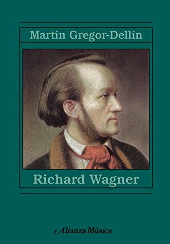 Richard Wagner: Su vida. Su obra. Su siglo (Alianza Música (Am)) Richard Wagner: Su vida. Su obra. Su siglo (Alianza Música (Am))