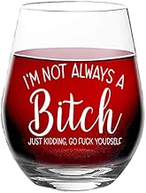 I am Not Always a B**ch - Funny Saying Glass - Novelty Sarcasm Humor - 15 oz Stemless Wine Glass