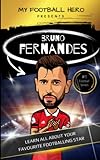 My Football Hero: Bruno Fernandes: Learn all about your favourite footballing star (My Football Hero - Football Biographies for Kids)