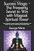 Success Magic - The Prosperity Secret to Win with Magical Spiritual Power: How to Grow Rich, Influence People,  Protect Your Mindset & Love Yourself Like a Warrior using Timeless Abundance Secrets