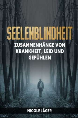Seelenblindheit: Zusammenhänge von Krankheit, Leid und Gefühlen