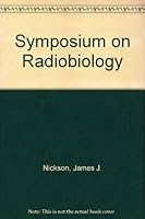 Symposium on Radiobiology: Basic Aspects of Radiation Effects on Living Systems B0010SFKNI Book Cover