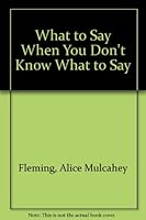 WHAT TO SAY WHEN YOU DONT KNOW WHAT TO SAY (What to Say Whn You Dnt Knw CL) 0449701220 Book Cover