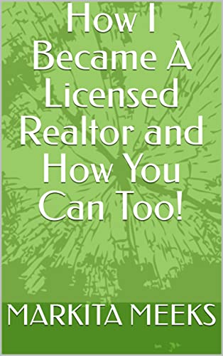 How I Became A Licensed Realtor and How You Can Too!