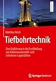 Tiefbohrtechnik: Eine Einführung in die Erschließung von Kohlenwasserstoff- und Erdwärme-Lagerstätten