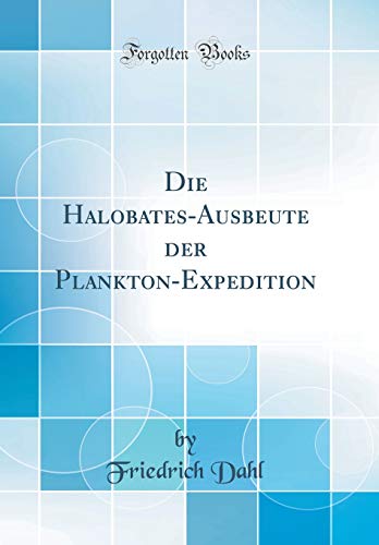 Die Halobates-Ausbeute der Plankton-Expedition (Classic Reprint)