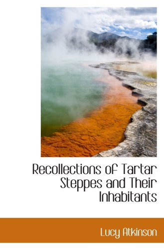 Recollections of Tartar Steppes and Their Inhabitants