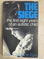 The Siege the First Eight Years of an Autistic Child with an epilogue, Fifteen Years After B0087J1C8U Book Cover