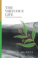 The Virtuous Life: Cultivating the Fruit of the Spirit 9814991430 Book Cover