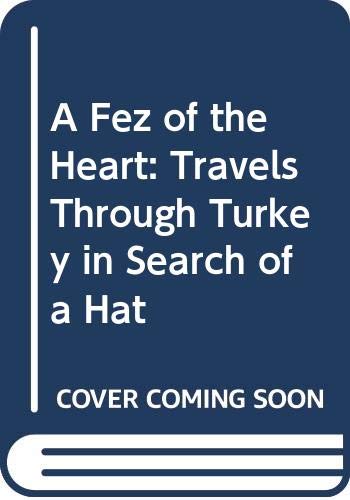 A fez of the heart: Travels around Turkey in search of a hat