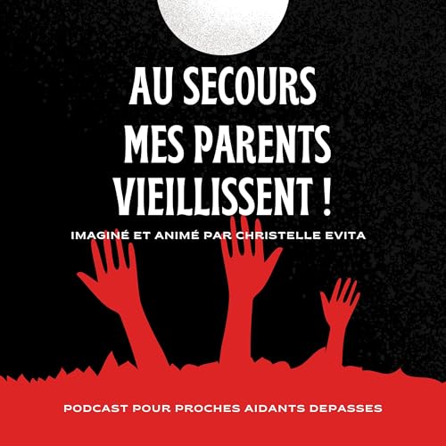 Au secours mes parents vieillissent ! Podcast pour proches aidant.e.s de Christelle Evita Titelbild