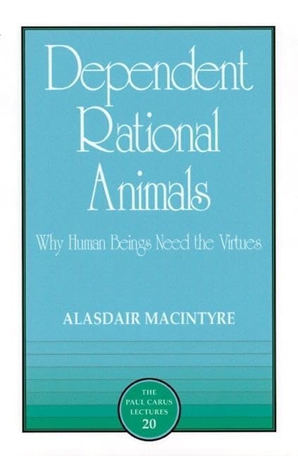 Buy Dependent Rational Animals: Why Human Beings Need the Virtues (Paul Carus Lectures) — BookShops.in