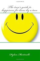 The teens guide to happiness for teens by a teen 145364766X Book Cover