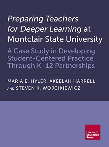 Preparing Teachers for Deeper Learning at Montclair State University: A Case Study in Developing Student-Centered Practice Through K-12 Partnerships (English Edition)