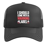 I Should Come with A Warning Label Funny Trucker Hat with Adjustable Mesh Back, Black