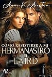CÓMO RESISTIRSE A MI HERMANASTRO, EL LAIRD.: En las Highlands, el amor...