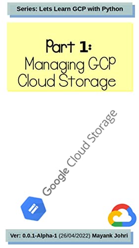 Part 1: Managing GCP Cloud Storage [alpha-1]: Series: Lets Learn GCP with Python (English Edition)