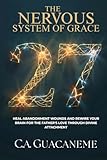 The Nervous System of Grace: Heal Abandonment Wounds and Rewire Your Brain for the Father's Love through Divine Attachment