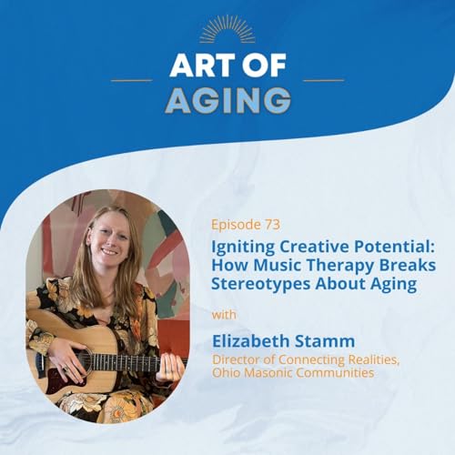 『Art of Aging: Igniting Creative Potential: How Music Therapy Breaks Stereotypes About Aging with Elizabeth Stamm』のカバーアート