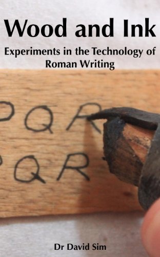 Wood and Ink: Experiments in the Technology of Roman Writing (Offcuts from the Forge Book 2)...
