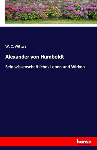 Alexander von Humboldt: Sein wissenschaftliches... [German] 3741158917 Book Cover