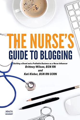 The Nurse's Guide to Blogging: Building a Brand and a Profitable ...