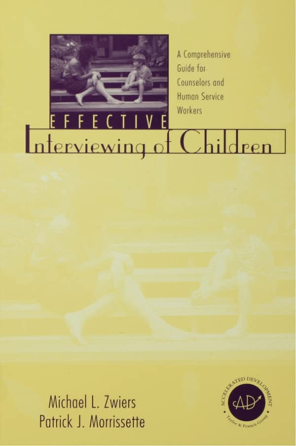 Effective Interviewing of Children: A Comprehensive Guide for Counselors and Human Service Workers