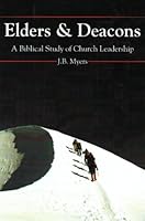 Elders and Deacons: A Biblical Study of Church Leadership 0890982856 Book Cover