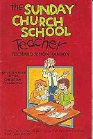 The Sunday Church School Teacher: Effectiveness in the Christian Classroom 0895367963 Book Cover
