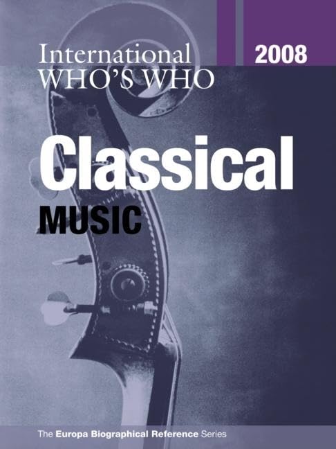 Who's Who in Classical Music 2008 Livre Histoire Musique Encyclopédie Biographies