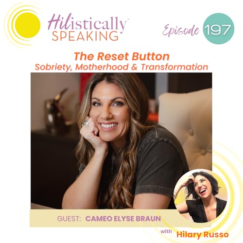 Ep197 - The Reset Button: Sobriety, Motherhood and Transformation with guest Cameo Elyse Braun