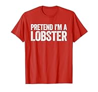 Perfect Gift Idea for Men / Women / Kids - Pretend I'm A Lobster Shirt. Cute group gag present for dad, father, mom, mother, husband, wife, youth, adult, baby child, little girl boy, couples, friend, student on Halloween / Thanksgiving Day / Christma...
