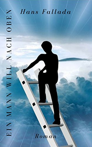 Ein Mann Will Nach Oben Buch Ein Mann will nach oben: Roman eBook : Fallada, Hans: Amazon.de: Kindle