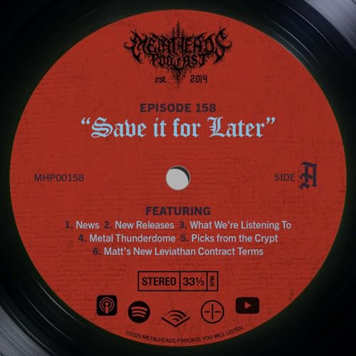 Metalheads Podcast Episode #158: Save it for Later