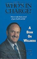 Who's in Charge: How to Take Back Control of Your Helath & Life 0897164547 Book Cover