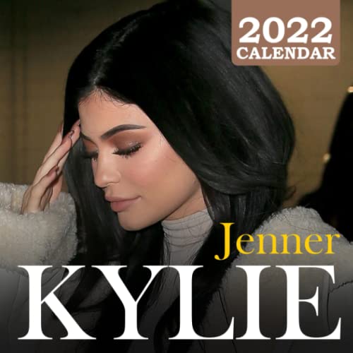 Kylie Jenner Calendar 2022: Kylie Jenner OFFICIAL Calendar 2022 Weekly & Monthly Planner with Notes Section for Alls Kylie Jenner Fans! BONUS 4 Months 2021 Calendario Calendrier
