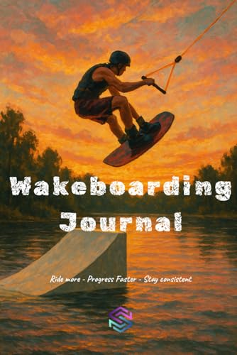 Wakeboarding Journal - The Ultimate Journal For Wakeboarding Progression: Track and plan your season...