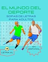 Sopas de letras en español para adultos - El Mundo del Deporte: Letra grande - Spanish Word Search For Adults Large Print (Spanish Edition) B0C9S5R42P Book Cover