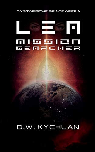 L E A mission searcher: Dystopische Space Opera L E A mission searcher: Dystopische Space Opera