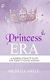 princess cruises career  PRINCESS ERA: A MODERN ETIQUETTE GUIDE FOR TODAY\'S YOUNG WOMAN (English Edition)