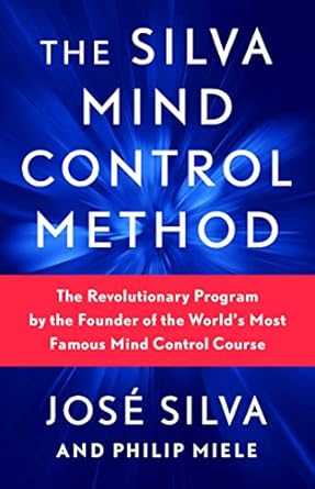 The Silva Mind Control Method: The Revolutionary Program by the Founder of the World&#39;s Most Famous Mind Control Course