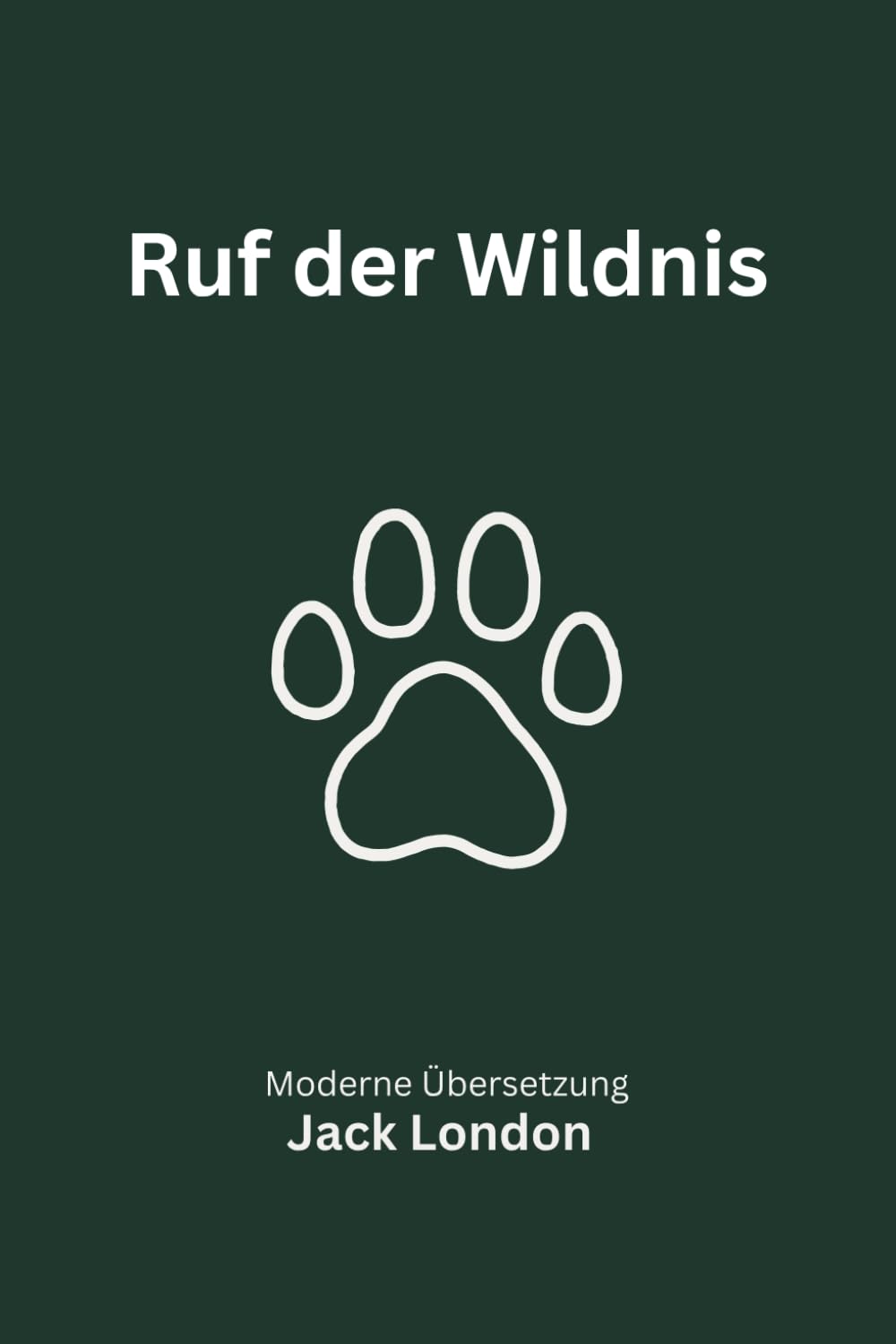 Ruf der Wildnis: Eine moderne deutsche Übersetzung des Klassikers von Jack London