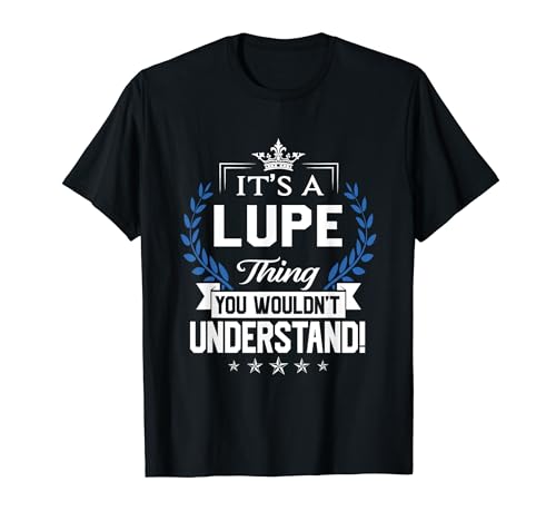 Lupe Name - Lupe Thing Name You Wouldn't Understand T-Shirt