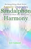 Archangelology, Sandalphon, Harmony: If You Call Them They Will Come (Archangelology Book Series 12)