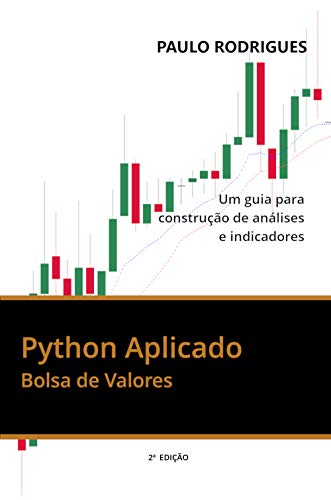 Python Aplicado: Bolsa de Valores - Um guia para construção de análises e indicadores